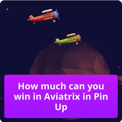 how much can i win in aviatrix in pin up